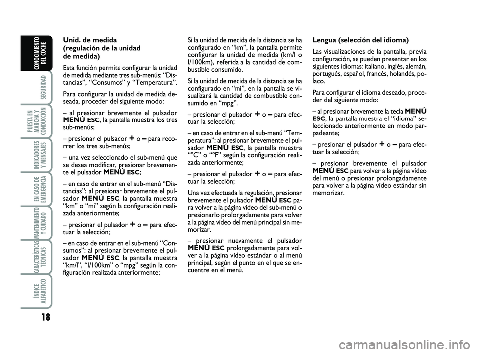 Abarth 500 2009 Manual de Empleo y Cuidado (in Spanish) 18
SEGURIDAD
PUESTA EN
MARCHA Y
CONDUCCIÓN
INDICADORES
Y MENSAJES
EN CASO DE
EMERGENCIA
MANTENIMIENTOY CUIDADO
CARACTERÍSTICASTÉCNICAS
ÍNDICE
ALFABÉTICO
CONOCIMIENTO
DEL COCHE
Unid. de medida
(re Abarth 500 2009 Manual de Empleo y Cuidado (in Spanish) 18
SEGURIDAD
PUESTA EN
MARCHA Y
CONDUCCIÓN
INDICADORES
Y MENSAJES
EN CASO DE
EMERGENCIA
MANTENIMIENTOY CUIDADO
CARACTERÍSTICASTÉCNICAS
ÍNDICE
ALFABÉTICO
CONOCIMIENTO
DEL COCHE
Unid. de medida
(re