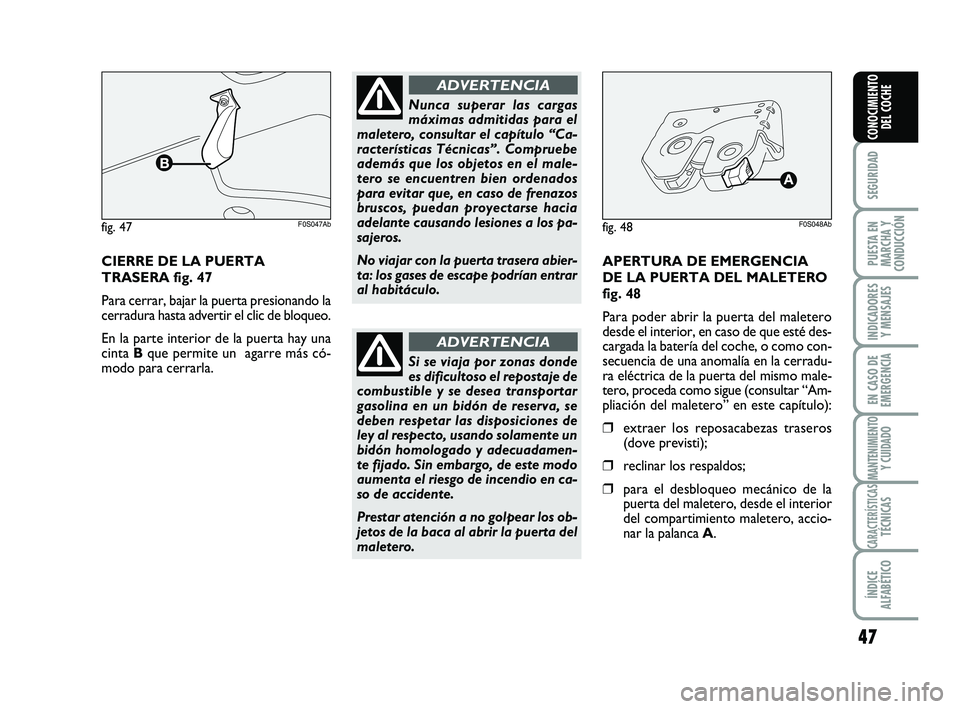Abarth 500 2009 Manual de Empleo y Cuidado (in Spanish) 47
SEGURIDAD
PUESTA EN
MARCHA Y
CONDUCCIÓN
INDICADORES
Y MENSAJES
EN CASO DE
EMERGENCIA
MANTENIMIENTOY CUIDADO
CARACTERÍSTICASTÉCNICAS
ÍNDICE
ALFABÉTICO
CONOCIMIENTO
DEL COCHE
CIERRE DE LA PUERTA Abarth 500 2009 Manual de Empleo y Cuidado (in Spanish) 47
SEGURIDAD
PUESTA EN
MARCHA Y
CONDUCCIÓN
INDICADORES
Y MENSAJES
EN CASO DE
EMERGENCIA
MANTENIMIENTOY CUIDADO
CARACTERÍSTICASTÉCNICAS
ÍNDICE
ALFABÉTICO
CONOCIMIENTO
DEL COCHE
CIERRE DE LA PUERTA