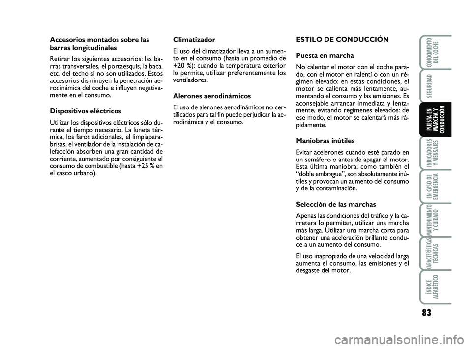 Abarth 500 2009 Manual de Empleo y Cuidado (in Spanish) 83
INDICADORES
Y MENSAJES
EN CASO DE
EMERGENCIA
MANTENIMIENTOY CUIDADO
CARACTERÍSTICASTÉCNICAS
ÍNDICE
ALFABÉTICO
CONOCIMIENTODEL COCHE
SEGURIDAD
PUESTA EN
MARCHA Y
CONDUCCIÓN
Climatizador
El uso Abarth 500 2009 Manual de Empleo y Cuidado (in Spanish) 83
INDICADORES
Y MENSAJES
EN CASO DE
EMERGENCIA
MANTENIMIENTOY CUIDADO
CARACTERÍSTICASTÉCNICAS
ÍNDICE
ALFABÉTICO
CONOCIMIENTODEL COCHE
SEGURIDAD
PUESTA EN
MARCHA Y
CONDUCCIÓN
Climatizador
El uso