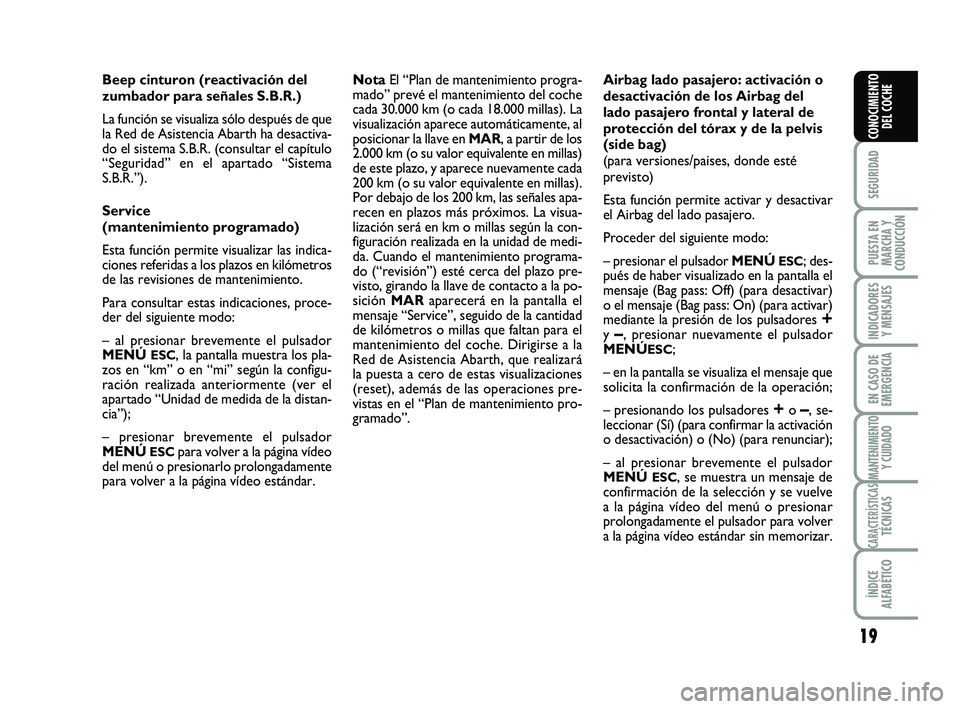 Abarth 500 2012 Manual de Empleo y Cuidado (in Spanish) 19
SEGURIDAD
PUESTA EN
MARCHA Y
CONDUCCIÓN
INDICADORES
Y MENSAJES
EN CASO DE
EMERGENCIA
MANTENIMIENTOY CUIDADO
CARACTERÍSTICASTÉCNICAS
ÍNDICE
ALFABÉTICO
CONOCIMIENTO
DEL COCHE
Beep cinturon (reac Abarth 500 2012 Manual de Empleo y Cuidado (in Spanish) 19
SEGURIDAD
PUESTA EN
MARCHA Y
CONDUCCIÓN
INDICADORES
Y MENSAJES
EN CASO DE
EMERGENCIA
MANTENIMIENTOY CUIDADO
CARACTERÍSTICASTÉCNICAS
ÍNDICE
ALFABÉTICO
CONOCIMIENTO
DEL COCHE
Beep cinturon (reac