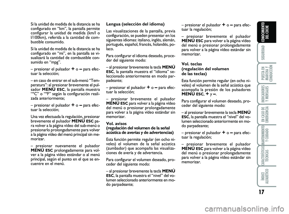 Abarth 500 2013  Manual de Empleo y Cuidado (in Spanish) 17
SEGURIDAD
PUESTA EN
MARCHA Y
CONDUCCIÓN
INDICADORES
Y MENSAJES
EN CASO DE
EMERGENCIA
MANTENIMIENTOY CUIDADO
CARACTERÍSTICASTÉCNICAS
ÍNDICE
ALFABÉTICO
CONOCIMIENTO
DEL COCHE
Si la unidad de med