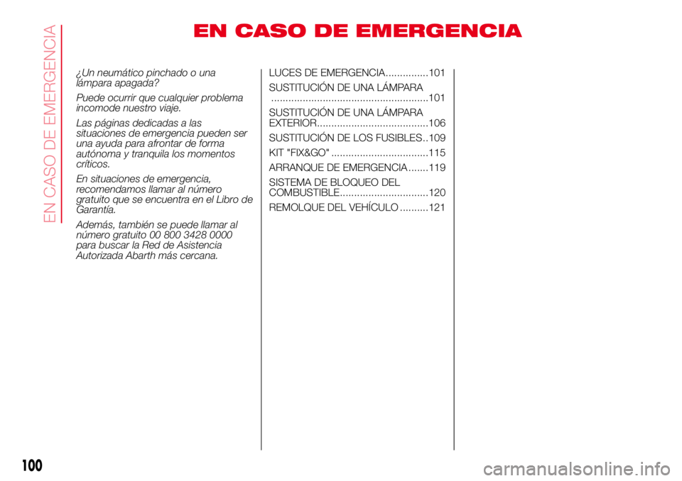 Abarth 500 2017  Manual de Empleo y Cuidado (in Spanish) EN CASO DE EMERGENCIA
¿Un neumático pinchado o una
lámpara apagada?
Puede ocurrir que cualquier problema
incomode nuestro viaje.
Las páginas dedicadas a las
situaciones de emergencia pueden ser
un