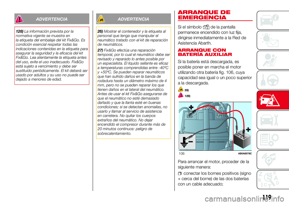 Abarth 500 2017  Manual de Empleo y Cuidado (in Spanish) ADVERTENCIA
128)La información prevista por la
normativa vigente se muestra en
la etiqueta del embalaje del kit Fix&Go. Es
condición esencial respetar todas las
indicaciones contenidas en la etiquet