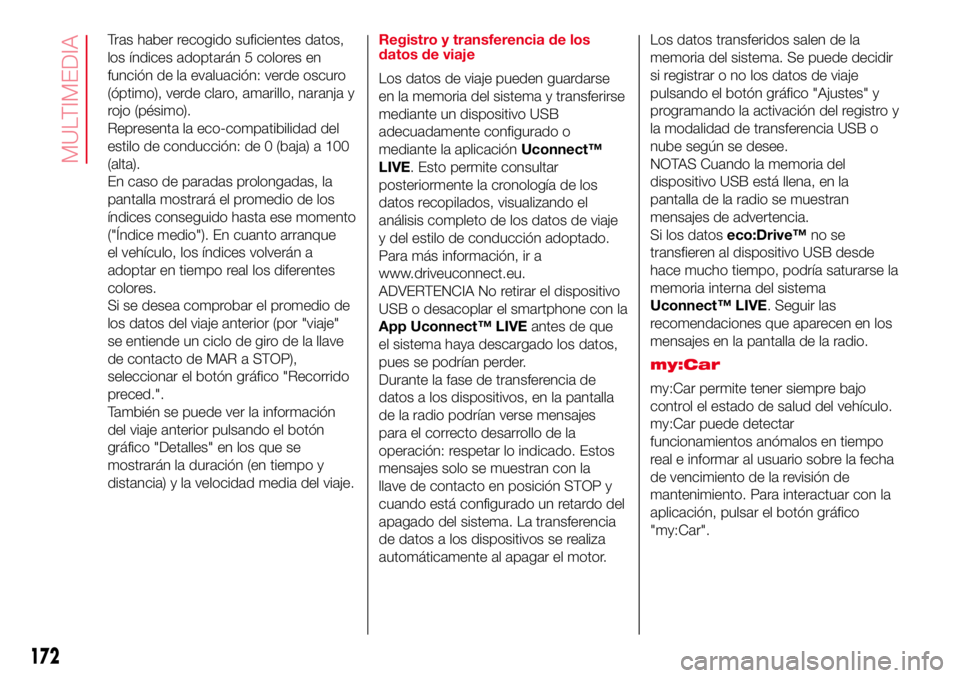 Abarth 500 2017  Manual de Empleo y Cuidado (in Spanish) Tras haber recogido suficientes datos,
los índices adoptarán 5 colores en
función de la evaluación: verde oscuro
(óptimo), verde claro, amarillo, naranja y
rojo (pésimo).
Representa la eco-compa