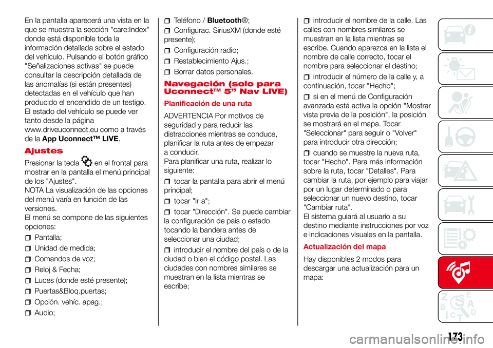 Abarth 500 2017  Manual de Empleo y Cuidado (in Spanish) En la pantalla aparecerá una vista en la
que se muestra la sección "care:Index"
donde está disponible toda la
información detallada sobre el estado
del vehículo. Pulsando el botón gráfi