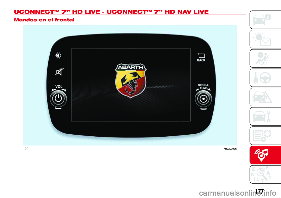 Abarth 500 2017  Manual de Empleo y Cuidado (in Spanish) UCONNECT™ 7” HD LIVE - UCONNECT™ 7” HD NAV LIVE.
Mandos en el frontal
122AB0A0399C
177 