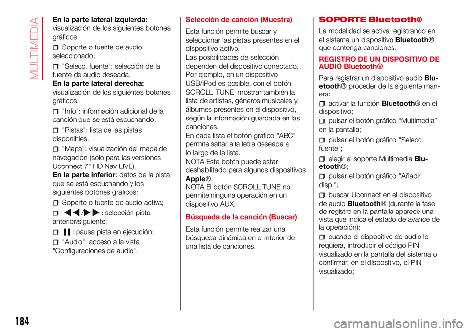 Abarth 500 2017  Manual de Empleo y Cuidado (in Spanish) En la parte lateral izquierda:
visualización de los siguientes botones
gráficos:
Soporte o fuente de audio
seleccionado;
"Selecc. fuente": selección de la
fuente de audio deseada.
En la par