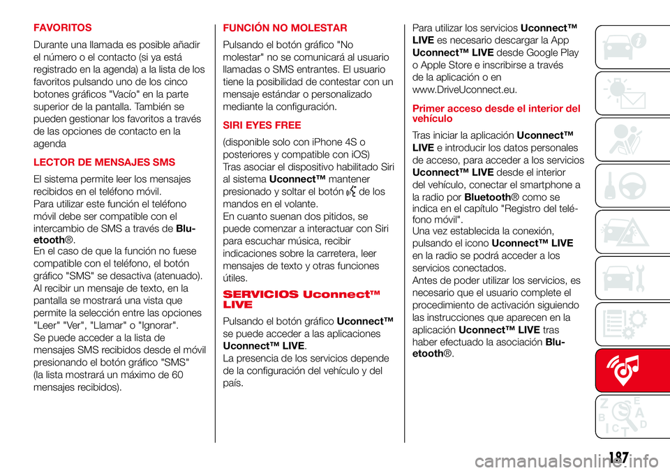 Abarth 500 2017  Manual de Empleo y Cuidado (in Spanish) FAVORITOS
Durante una llamada es posible añadir
el número o el contacto (si ya está
registrado en la agenda) a la lista de los
favoritos pulsando uno de los cinco
botones gráficos "Vacío"