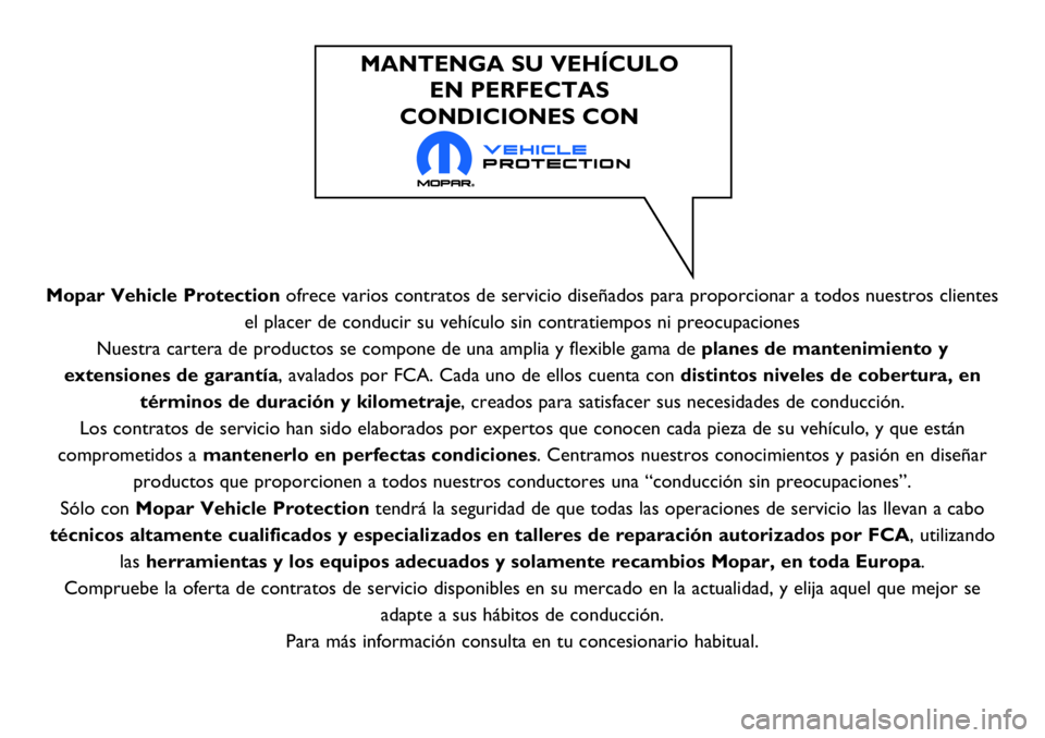 Abarth 500 2017  Manual de Empleo y Cuidado (in Spanish) Mopar Vehicle Protectionofrece varios contratos de servicio diseñados para proporcionar a todos nuestros clientes
el placer de conducir su vehículo sin contratiempos ni preocupaciones
Nuestra carter