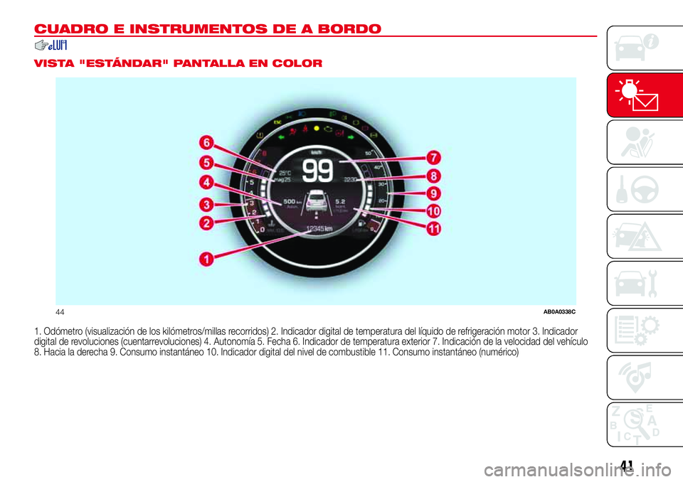 Abarth 500 2017  Manual de Empleo y Cuidado (in Spanish) CUADRO E INSTRUMENTOS DE A BORDO
.
VISTA "ESTÁNDAR" PANTALLA EN COLOR
1. Odómetro (visualización de los kilómetros/millas recorridos) 2. Indicador digital de temperatura del líquido de re