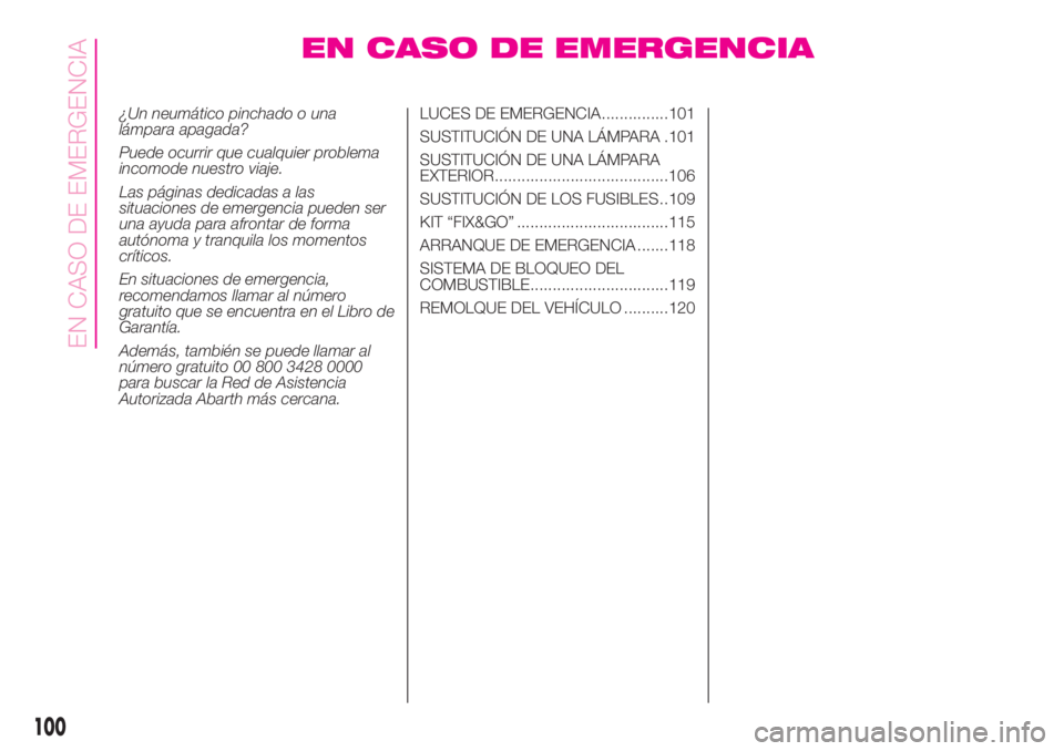 Abarth 500 2020  Manual de Empleo y Cuidado (in Spanish) EN CASO DE EMERGENCIA
¿Un neumático pinchado o una
lámpara apagada?
Puede ocurrir que cualquier problema
incomode nuestro viaje.
Las páginas dedicadas a las
situaciones de emergencia pueden ser
un