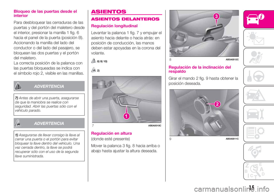 Abarth 500 2020  Manual de Empleo y Cuidado (in Spanish) Bloqueo de las puertas desde el
interior
Para desbloquear las cerraduras de las
puertas y del portón del maletero desde
el interior, presionar la manilla 1 fig. 6
hacia el panel de la puerta (posici
