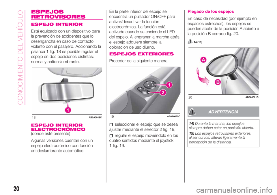 Abarth 500 2020  Manual de Empleo y Cuidado (in Spanish) ESPEJOS
RETROVISORES
ESPEJO INTERIOR
Está equipado con un dispositivo para
la prevención de accidentes que lo
desengancha en caso de contacto
violento con el pasajero. Accionando la
palanca 1 fig. 1