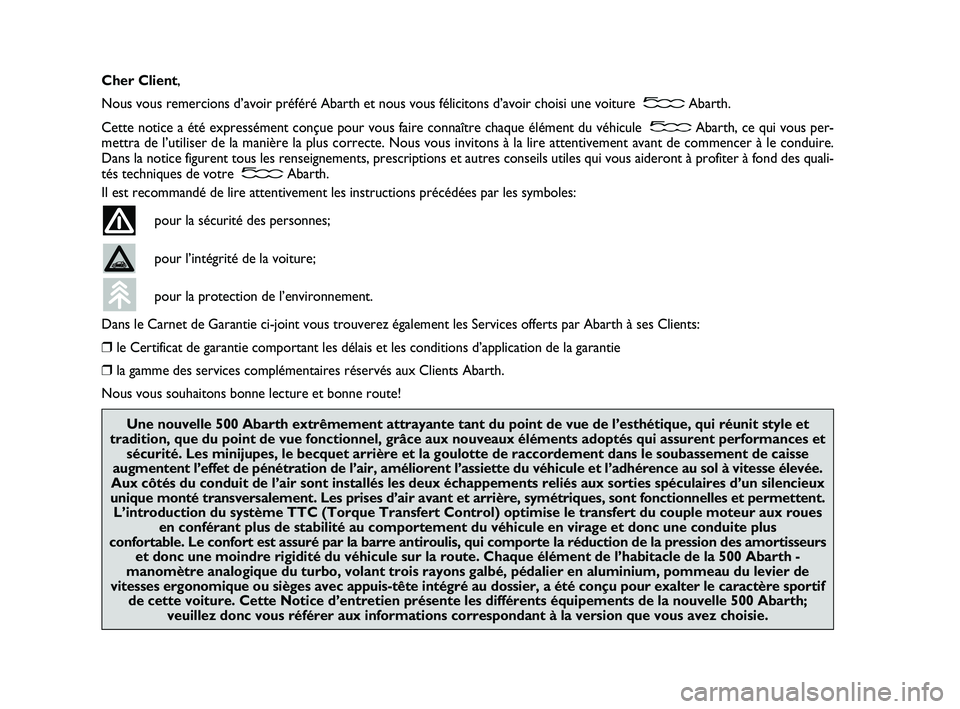 Abarth 500 2009 Notice dentretien (in French) Cher Client,
Nous vous remercions d’avoir préféré Abarth et nous vous félicitons d’avoir choisi une voiture Abarth.
Cette notice a été expressément conçue pour vous faire connaître chaqu Abarth 500 2009 Notice dentretien (in French) Cher Client,
Nous vous remercions d’avoir préféré Abarth et nous vous félicitons d’avoir choisi une voiture Abarth.
Cette notice a été expressément conçue pour vous faire connaître chaqu