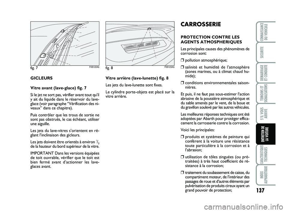 Abarth 500 2009 Notice dentretien (in French) 137
TEMOINS ETSIGNALISATION
S
CARACTERISTIQUESTECHNIQUES
INDEX
ALPHABETIQUE
CONNAISSANCEDU VEHICULE
SECURITE
DEMARRAGE
ET CONDUITE
S’IL VOUS
ARRIVE
ENTRETIEN DE
LA VOITURE
fig. 7F0S122Abfig. 8F0S1 Abarth 500 2009 Notice dentretien (in French) 137
TEMOINS ETSIGNALISATION
S
CARACTERISTIQUESTECHNIQUES
INDEX
ALPHABETIQUE
CONNAISSANCEDU VEHICULE
SECURITE
DEMARRAGE
ET CONDUITE
S’IL VOUS
ARRIVE
ENTRETIEN DE
LA VOITURE
fig. 7F0S122Abfig. 8F0S1