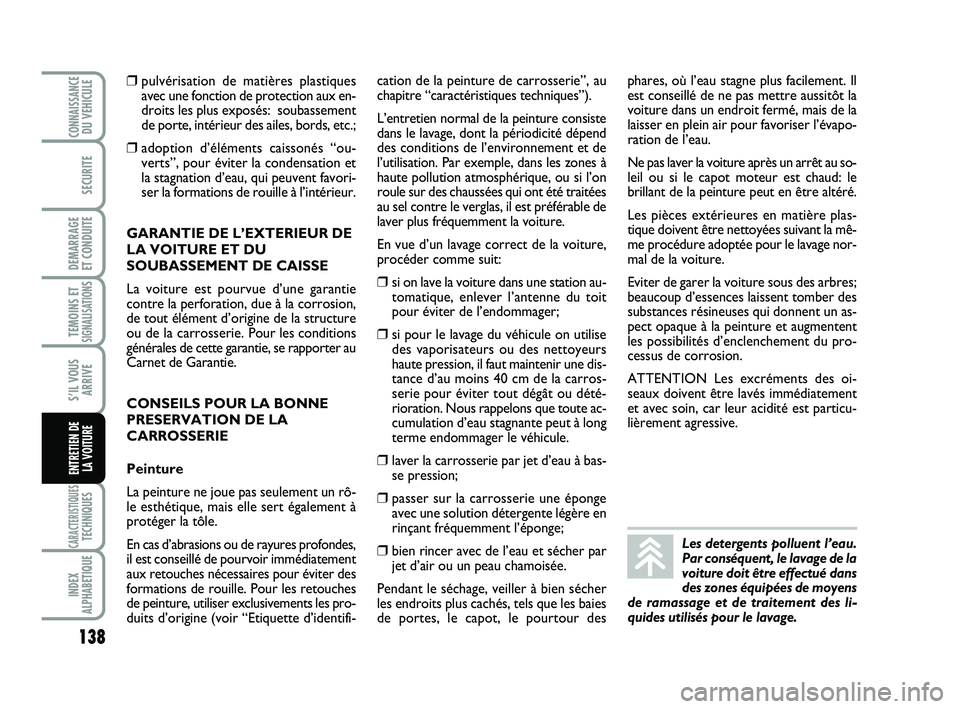 Abarth 500 2009 Notice dentretien (in French) 138
TEMOINS ETSIGNALISATION
S
CARACTERISTIQUESTECHNIQUES
INDEX
ALPHABETIQUE
CONNAISSANCEDU VEHICULE
SECURITE
DEMARRAGE
ET CONDUITE
S’IL VOUS
ARRIVE
ENTRETIEN DE
LA VOITURE
❒pulvérisation de mat Abarth 500 2009 Notice dentretien (in French) 138
TEMOINS ETSIGNALISATION
S
CARACTERISTIQUESTECHNIQUES
INDEX
ALPHABETIQUE
CONNAISSANCEDU VEHICULE
SECURITE
DEMARRAGE
ET CONDUITE
S’IL VOUS
ARRIVE
ENTRETIEN DE
LA VOITURE
❒pulvérisation de mat