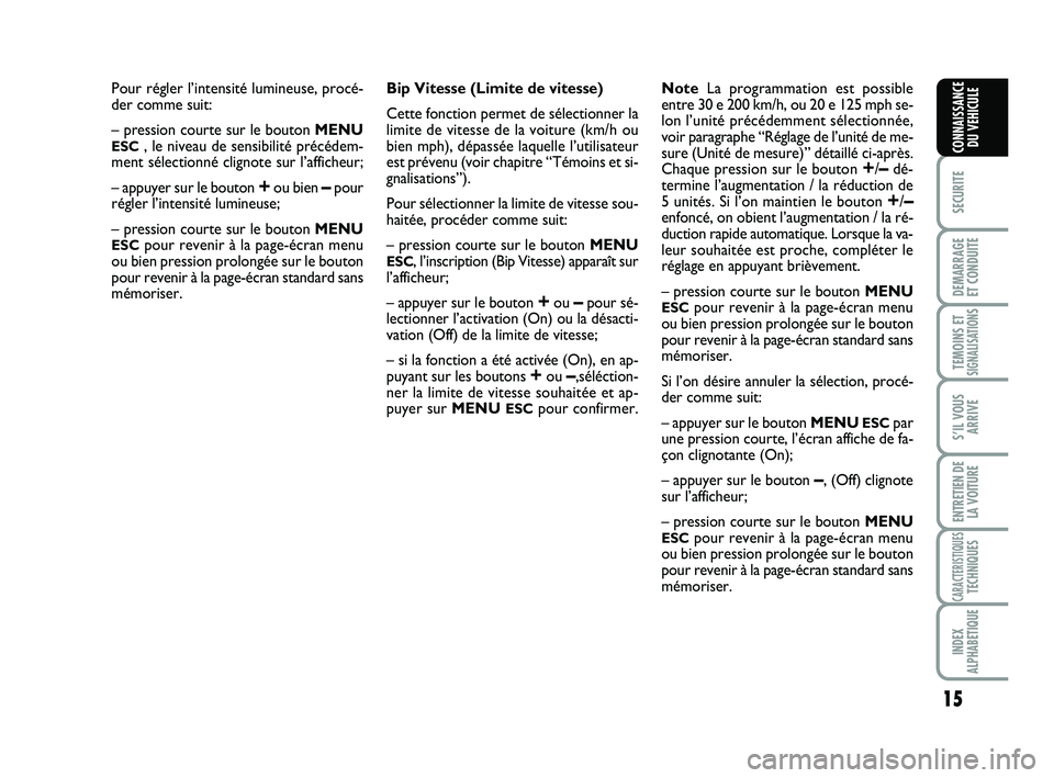 Abarth 500 2009 Notice dentretien (in French) 15
SECURITE
DEMARRAGE
ET CONDUITE
TEMOINS ETSIGNALISATION
S
S’IL VOUS
ARRIVE
ENTRETIEN DE
LA VOITURE
CARACTERISTIQUESTECHNIQUES
INDEX
ALPHABETIQUE
CONNAISSANCE
DU VEHICULE
Pour régler l’intensit Abarth 500 2009 Notice dentretien (in French) 15
SECURITE
DEMARRAGE
ET CONDUITE
TEMOINS ETSIGNALISATION
S
S’IL VOUS
ARRIVE
ENTRETIEN DE
LA VOITURE
CARACTERISTIQUESTECHNIQUES
INDEX
ALPHABETIQUE
CONNAISSANCE
DU VEHICULE
Pour régler l’intensit
