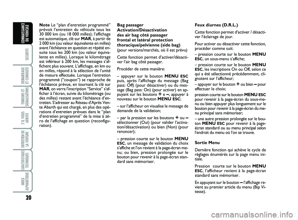 Abarth 500 2009 Notice dentretien (in French) 20
SECURITE
DEMARRAGE
ET CONDUITE
TEMOINS ETSIGNALISATION
S
S’IL VOUS
ARRIVE
ENTRETIEN DE
LA VOITURE
CARACTERISTIQUESTECHNIQUES
INDEX
ALPHABETIQUE
CONNAISSANCE
DU VEHICULE
NoteLe “plan d’entret Abarth 500 2009 Notice dentretien (in French) 20
SECURITE
DEMARRAGE
ET CONDUITE
TEMOINS ETSIGNALISATION
S
S’IL VOUS
ARRIVE
ENTRETIEN DE
LA VOITURE
CARACTERISTIQUESTECHNIQUES
INDEX
ALPHABETIQUE
CONNAISSANCE
DU VEHICULE
NoteLe “plan d’entret