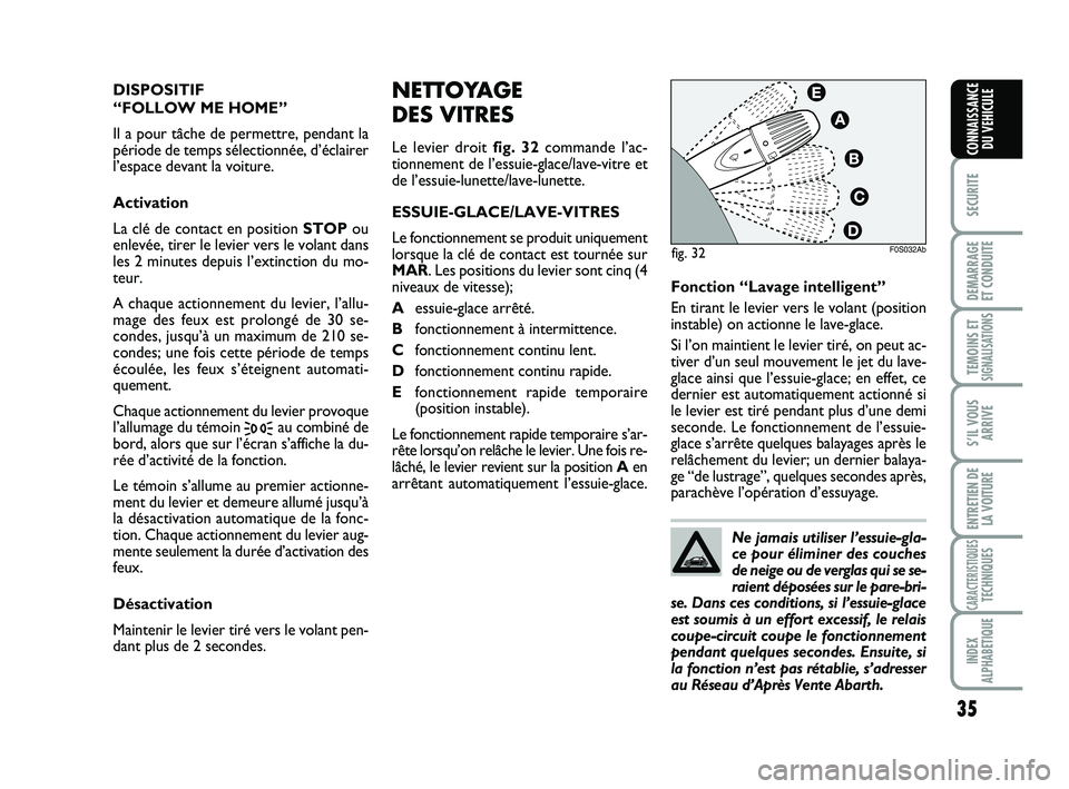Abarth 500 2009 Notice dentretien (in French) 35
SECURITE
DEMARRAGE
ET CONDUITE
TEMOINS ETSIGNALISATION
S
S’IL VOUS
ARRIVE
ENTRETIEN DE
LA VOITURE
CARACTERISTIQUESTECHNIQUES
INDEX
ALPHABETIQUE
CONNAISSANCE
DU VEHICULE
NETTOYAGE
DES VITRES
Le l Abarth 500 2009 Notice dentretien (in French) 35
SECURITE
DEMARRAGE
ET CONDUITE
TEMOINS ETSIGNALISATION
S
S’IL VOUS
ARRIVE
ENTRETIEN DE
LA VOITURE
CARACTERISTIQUESTECHNIQUES
INDEX
ALPHABETIQUE
CONNAISSANCE
DU VEHICULE
NETTOYAGE
DES VITRES
Le l