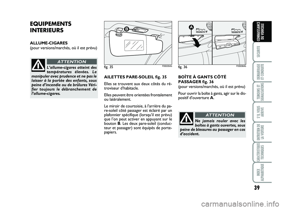 Abarth 500 2009 Notice dentretien (in French) 39
SECURITE
DEMARRAGE
ET CONDUITE
TEMOINS ETSIGNALISATION
S
S’IL VOUS
ARRIVE
ENTRETIEN DE
LA VOITURE
CARACTERISTIQUESTECHNIQUES
INDEX
ALPHABETIQUE
CONNAISSANCE
DU VEHICULE
EQUIPEMENTS
INTERIEURS
ALL Abarth 500 2009 Notice dentretien (in French) 39
SECURITE
DEMARRAGE
ET CONDUITE
TEMOINS ETSIGNALISATION
S
S’IL VOUS
ARRIVE
ENTRETIEN DE
LA VOITURE
CARACTERISTIQUESTECHNIQUES
INDEX
ALPHABETIQUE
CONNAISSANCE
DU VEHICULE
EQUIPEMENTS
INTERIEURS
ALL