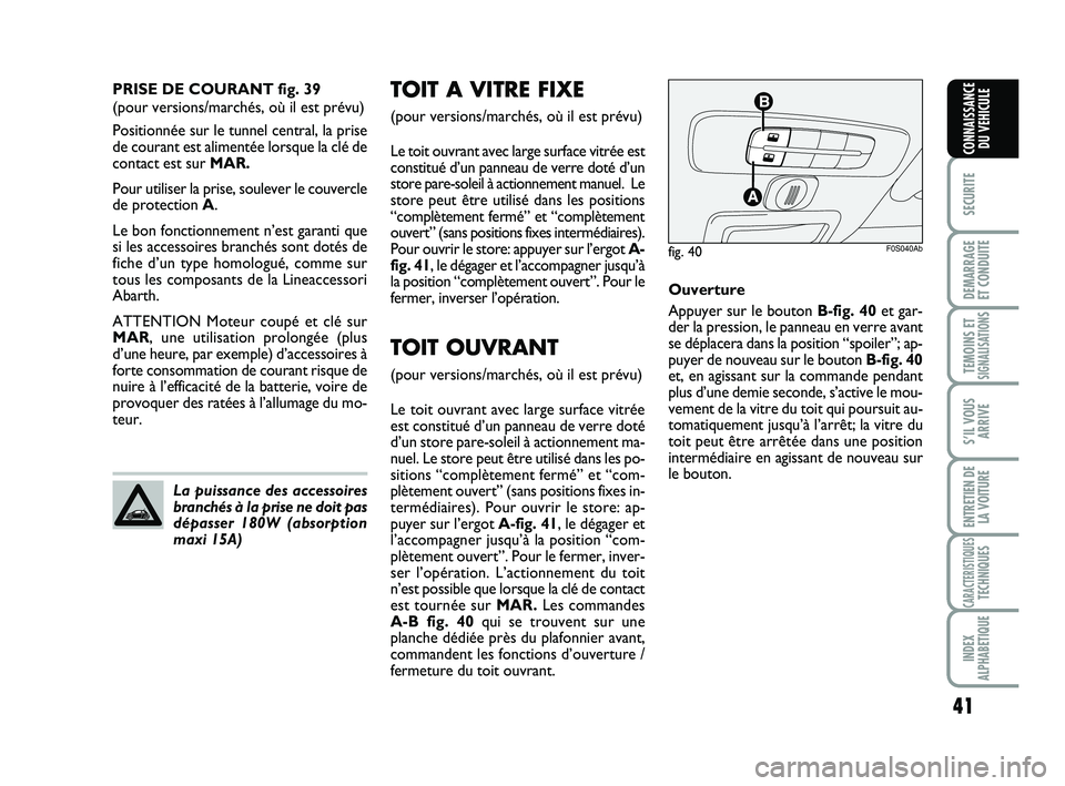 Abarth 500 2009 Notice dentretien (in French) 41
SECURITE
DEMARRAGE
ET CONDUITE
TEMOINS ETSIGNALISATION
S
S’IL VOUS
ARRIVE
ENTRETIEN DE
LA VOITURE
CARACTERISTIQUESTECHNIQUES
INDEX
ALPHABETIQUE
CONNAISSANCE
DU VEHICULE
TOIT A VITRE FIXE
(pour v Abarth 500 2009 Notice dentretien (in French) 41
SECURITE
DEMARRAGE
ET CONDUITE
TEMOINS ETSIGNALISATION
S
S’IL VOUS
ARRIVE
ENTRETIEN DE
LA VOITURE
CARACTERISTIQUESTECHNIQUES
INDEX
ALPHABETIQUE
CONNAISSANCE
DU VEHICULE
TOIT A VITRE FIXE
(pour v