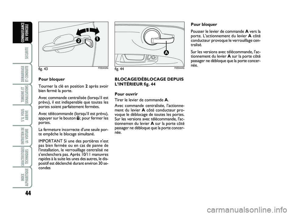 Abarth 500 2009 Notice dentretien (in French) 44
SECURITE
DEMARRAGE
ET CONDUITE
TEMOINS ETSIGNALISATION
S
S’IL VOUS
ARRIVE
ENTRETIEN DE
LA VOITURE
CARACTERISTIQUESTECHNIQUES
INDEX
ALPHABETIQUE
CONNAISSANCE
DU VEHICULE
Pour bloquer
Tourner la c Abarth 500 2009 Notice dentretien (in French) 44
SECURITE
DEMARRAGE
ET CONDUITE
TEMOINS ETSIGNALISATION
S
S’IL VOUS
ARRIVE
ENTRETIEN DE
LA VOITURE
CARACTERISTIQUESTECHNIQUES
INDEX
ALPHABETIQUE
CONNAISSANCE
DU VEHICULE
Pour bloquer
Tourner la c