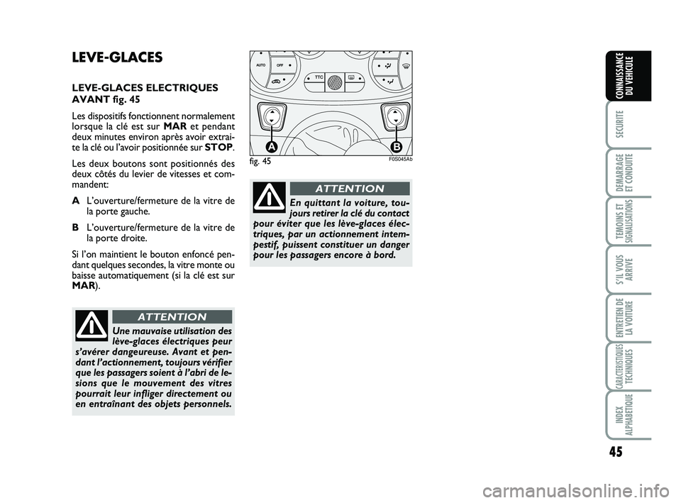 Abarth 500 2009 Notice dentretien (in French) 45
SECURITE
DEMARRAGE
ET CONDUITE
TEMOINS ETSIGNALISATION
S
S’IL VOUS
ARRIVE
ENTRETIEN DE
LA VOITURE
CARACTERISTIQUESTECHNIQUES
INDEX
ALPHABETIQUE
CONNAISSANCE
DU VEHICULE
LEVE-GLACES
LEVE-GLACES EL Abarth 500 2009 Notice dentretien (in French) 45
SECURITE
DEMARRAGE
ET CONDUITE
TEMOINS ETSIGNALISATION
S
S’IL VOUS
ARRIVE
ENTRETIEN DE
LA VOITURE
CARACTERISTIQUESTECHNIQUES
INDEX
ALPHABETIQUE
CONNAISSANCE
DU VEHICULE
LEVE-GLACES
LEVE-GLACES EL
