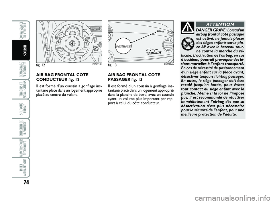 Abarth 500 2009 Notice dentretien (in French) 74
DEMARRAGE
ET CONDUITE
TEMOINS ETSIGNALISATION
S
S’IL VOUS
ARRIVE
ENTRETIEN DE
LA VOITURE
CARACTERISTIQUESTECHNIQUES
INDEX
ALPHABETIQUE
CONNAISSANCEDU VEHICULE
SECURITE
DANGER GRAVE: Lorsqu’un
Abarth 500 2009 Notice dentretien (in French) 74
DEMARRAGE
ET CONDUITE
TEMOINS ETSIGNALISATION
S
S’IL VOUS
ARRIVE
ENTRETIEN DE
LA VOITURE
CARACTERISTIQUESTECHNIQUES
INDEX
ALPHABETIQUE
CONNAISSANCEDU VEHICULE
SECURITE
DANGER GRAVE: Lorsqu’un