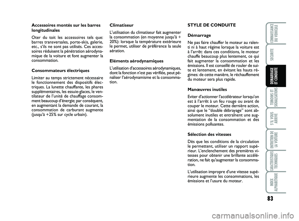 Abarth 500 2009 Notice dentretien (in French) 83
TEMOINS ETSIGNALISATION
S
S’IL VOUS
ARRIVE
ENTRETIEN DE
LA VOITURE
CARACTERISTIQUESTECHNIQUES
INDEX
ALPHABETIQUE
CONNAISSANCEDU VEHICULE
SECURITE
DEMARRAGE
ET CONDUITE
Climatiseur
L’utilisatio Abarth 500 2009 Notice dentretien (in French) 83
TEMOINS ETSIGNALISATION
S
S’IL VOUS
ARRIVE
ENTRETIEN DE
LA VOITURE
CARACTERISTIQUESTECHNIQUES
INDEX
ALPHABETIQUE
CONNAISSANCEDU VEHICULE
SECURITE
DEMARRAGE
ET CONDUITE
Climatiseur
L’utilisatio