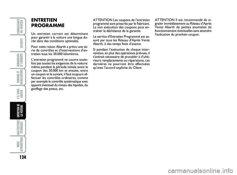 Abarth 500 2012 Notice dentretien (in French) ATTENTION Les coupons de l’entretien
programmé sont prescrits par le Fabricant.
La non exécution des coupons peut en-
traîner la déchéance de la garantie.
Le service d’Entretien Programmé es Abarth 500 2012 Notice dentretien (in French) ATTENTION Les coupons de l’entretien
programmé sont prescrits par le Fabricant.
La non exécution des coupons peut en-
traîner la déchéance de la garantie.
Le service d’Entretien Programmé es