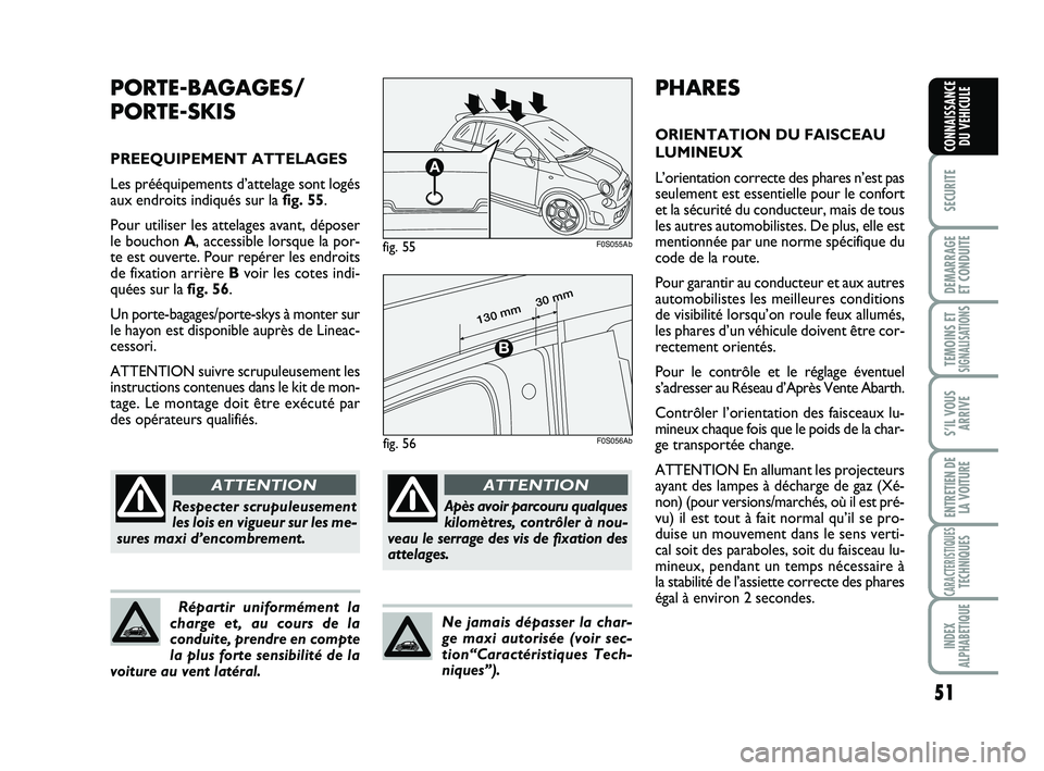 Abarth 500 2012 Notice dentretien (in French) 51
SECURITE
DEMARRAGE
ET CONDUITE
TEMOINS ETSIGNALISATION
S
S’IL VOUS
ARRIVE
ENTRETIEN DE
LA VOITURE
CARACTERISTIQUESTECHNIQUES
INDEX
ALPHABETIQUE
CONNAISSANCE
DU VEHICULE
PHARES
ORIENTATION DU FAI Abarth 500 2012 Notice dentretien (in French) 51
SECURITE
DEMARRAGE
ET CONDUITE
TEMOINS ETSIGNALISATION
S
S’IL VOUS
ARRIVE
ENTRETIEN DE
LA VOITURE
CARACTERISTIQUESTECHNIQUES
INDEX
ALPHABETIQUE
CONNAISSANCE
DU VEHICULE
PHARES
ORIENTATION DU FAI
