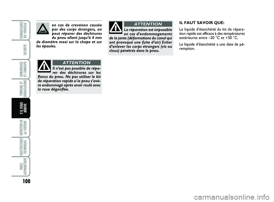 Abarth 500 2013 Notice dentretien (in French) 100
TEMOINS ETSIGNALISATION
S
ENTRETIEN DE
LA VOITURE
CARACTERISTIQUESTECHNIQUES
INDEX
ALPHABETIQUE
CONNAISSANCEDU VEHICULE
SECURITE
DEMARRAGE
ET CONDUITE
S’IL VOUS
ARRIVE
en cas de crevaison caus Abarth 500 2013 Notice dentretien (in French) 100
TEMOINS ETSIGNALISATION
S
ENTRETIEN DE
LA VOITURE
CARACTERISTIQUESTECHNIQUES
INDEX
ALPHABETIQUE
CONNAISSANCEDU VEHICULE
SECURITE
DEMARRAGE
ET CONDUITE
S’IL VOUS
ARRIVE
en cas de crevaison caus