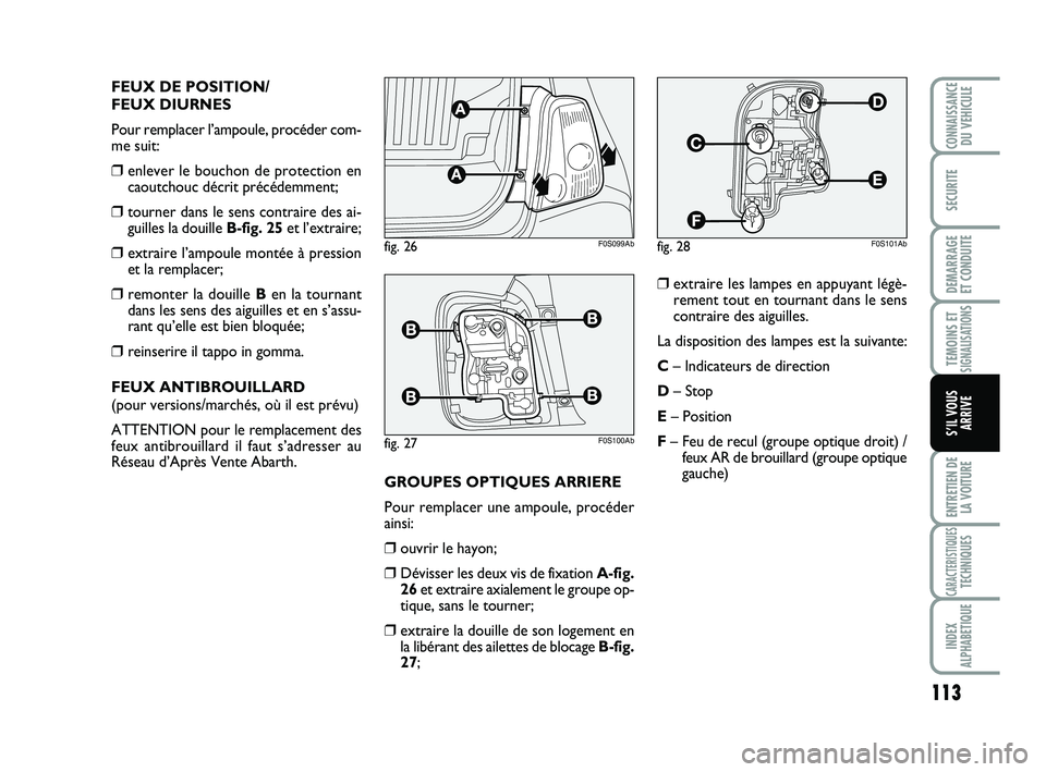 Abarth 500 2013 Notice dentretien (in French) 113
TEMOINS ETSIGNALISATION
S
ENTRETIEN DE
LA VOITURE
CARACTERISTIQUESTECHNIQUES
INDEX
ALPHABETIQUE
CONNAISSANCEDU VEHICULE
SECURITE
DEMARRAGE
ET CONDUITE
S’IL VOUS
ARRIVE
FEUX DE POSITION/
FEUX DI Abarth 500 2013 Notice dentretien (in French) 113
TEMOINS ETSIGNALISATION
S
ENTRETIEN DE
LA VOITURE
CARACTERISTIQUESTECHNIQUES
INDEX
ALPHABETIQUE
CONNAISSANCEDU VEHICULE
SECURITE
DEMARRAGE
ET CONDUITE
S’IL VOUS
ARRIVE
FEUX DE POSITION/
FEUX DI