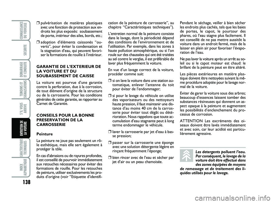 Abarth 500 2013 Notice dentretien (in French) 138
TEMOINS ETSIGNALISATION
S
CARACTERISTIQUESTECHNIQUES
INDEX
ALPHABETIQUE
CONNAISSANCEDU VEHICULE
SECURITE
DEMARRAGE
ET CONDUITE
S’IL VOUS
ARRIVE
ENTRETIEN DE
LA VOITURE
❒pulvérisation de mat Abarth 500 2013 Notice dentretien (in French) 138
TEMOINS ETSIGNALISATION
S
CARACTERISTIQUESTECHNIQUES
INDEX
ALPHABETIQUE
CONNAISSANCEDU VEHICULE
SECURITE
DEMARRAGE
ET CONDUITE
S’IL VOUS
ARRIVE
ENTRETIEN DE
LA VOITURE
❒pulvérisation de mat