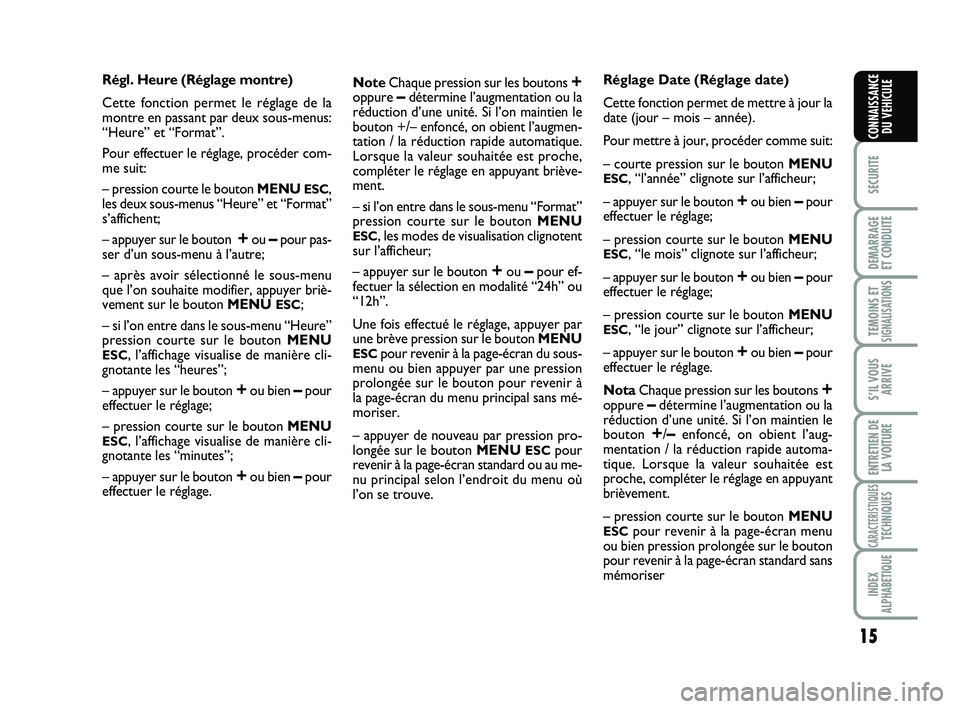 Abarth 500 2013 Notice dentretien (in French) 15
SECURITE
DEMARRAGE
ET CONDUITE
TEMOINS ETSIGNALISATION
S
S’IL VOUS
ARRIVE
ENTRETIEN DE
LA VOITURE
CARACTERISTIQUESTECHNIQUES
INDEX
ALPHABETIQUE
CONNAISSANCE
DU VEHICULE
Régl. Heure (Réglage mon Abarth 500 2013 Notice dentretien (in French) 15
SECURITE
DEMARRAGE
ET CONDUITE
TEMOINS ETSIGNALISATION
S
S’IL VOUS
ARRIVE
ENTRETIEN DE
LA VOITURE
CARACTERISTIQUESTECHNIQUES
INDEX
ALPHABETIQUE
CONNAISSANCE
DU VEHICULE
Régl. Heure (Réglage mon