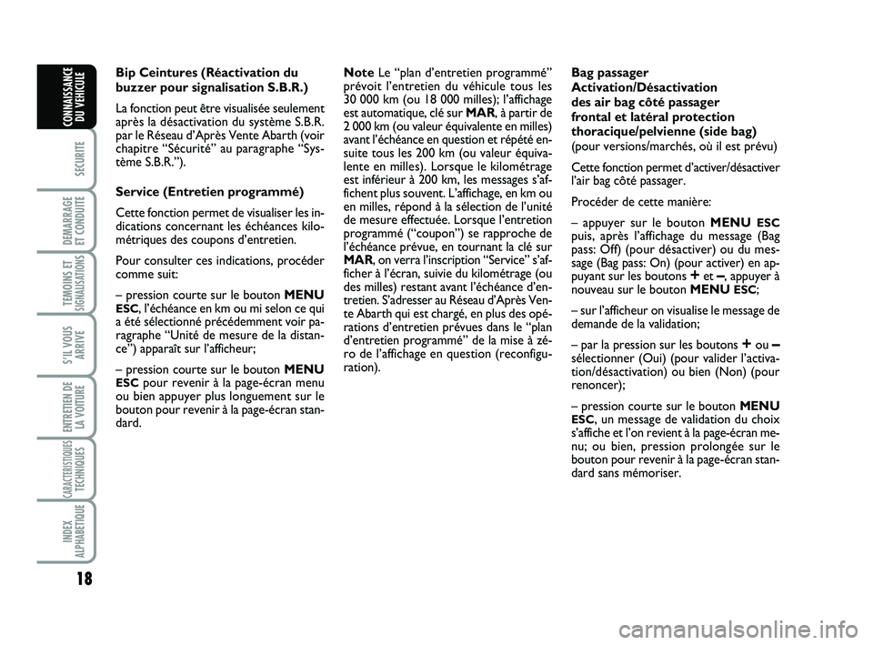 Abarth 500 2013 Notice dentretien (in French) 18
SECURITE
DEMARRAGE
ET CONDUITE
TEMOINS ETSIGNALISATION
S
S’IL VOUS
ARRIVE
ENTRETIEN DE
LA VOITURE
CARACTERISTIQUESTECHNIQUES
INDEX
ALPHABETIQUE
CONNAISSANCE
DU VEHICULE
Bip Ceintures (Réactivat Abarth 500 2013 Notice dentretien (in French) 18
SECURITE
DEMARRAGE
ET CONDUITE
TEMOINS ETSIGNALISATION
S
S’IL VOUS
ARRIVE
ENTRETIEN DE
LA VOITURE
CARACTERISTIQUESTECHNIQUES
INDEX
ALPHABETIQUE
CONNAISSANCE
DU VEHICULE
Bip Ceintures (Réactivat