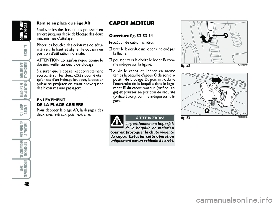 Abarth 500 2013 Notice dentretien (in French) 48
SECURITE
DEMARRAGE
ET CONDUITE
TEMOINS ETSIGNALISATION
S
S’IL VOUS
ARRIVE
ENTRETIEN DE
LA VOITURE
CARACTERISTIQUESTECHNIQUES
INDEX
ALPHABETIQUE
CONNAISSANCE
DU VEHICULE
CAPOT MOTEUR
Ouverture fi Abarth 500 2013 Notice dentretien (in French) 48
SECURITE
DEMARRAGE
ET CONDUITE
TEMOINS ETSIGNALISATION
S
S’IL VOUS
ARRIVE
ENTRETIEN DE
LA VOITURE
CARACTERISTIQUESTECHNIQUES
INDEX
ALPHABETIQUE
CONNAISSANCE
DU VEHICULE
CAPOT MOTEUR
Ouverture fi