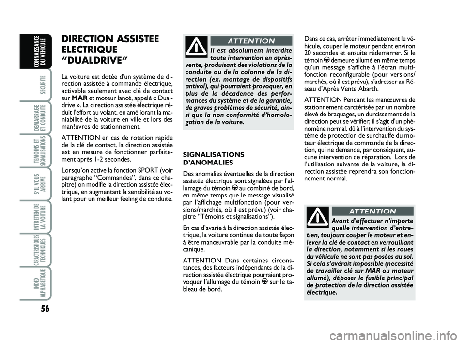 Abarth 500 2013 Notice dentretien (in French) 56
SECURITE
DEMARRAGE
ET CONDUITE
TEMOINS ETSIGNALISATION
S
S’IL VOUS
ARRIVE
ENTRETIEN DE
LA VOITURE
CARACTERISTIQUESTECHNIQUES
INDEX
ALPHABETIQUE
CONNAISSANCE
DU VEHICULE
SIGNALISATIONS
D’ANOMAL Abarth 500 2013 Notice dentretien (in French) 56
SECURITE
DEMARRAGE
ET CONDUITE
TEMOINS ETSIGNALISATION
S
S’IL VOUS
ARRIVE
ENTRETIEN DE
LA VOITURE
CARACTERISTIQUESTECHNIQUES
INDEX
ALPHABETIQUE
CONNAISSANCE
DU VEHICULE
SIGNALISATIONS
D’ANOMAL