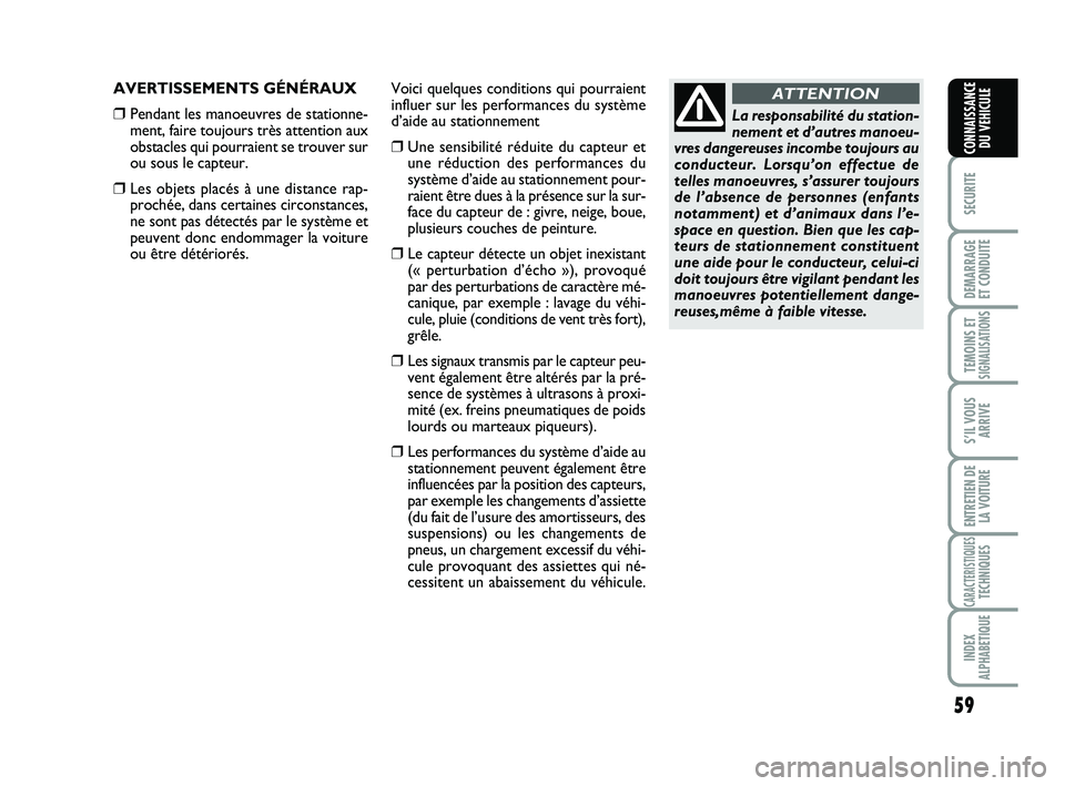 Abarth 500 2013 Notice dentretien (in French) 59
SECURITE
DEMARRAGE
ET CONDUITE
TEMOINS ETSIGNALISATION
S
S’IL VOUS
ARRIVE
ENTRETIEN DE
LA VOITURE
CARACTERISTIQUESTECHNIQUES
INDEX
ALPHABETIQUE
CONNAISSANCE
DU VEHICULE
AVERTISSEMENTS GÉNÉRAUX Abarth 500 2013 Notice dentretien (in French) 59
SECURITE
DEMARRAGE
ET CONDUITE
TEMOINS ETSIGNALISATION
S
S’IL VOUS
ARRIVE
ENTRETIEN DE
LA VOITURE
CARACTERISTIQUESTECHNIQUES
INDEX
ALPHABETIQUE
CONNAISSANCE
DU VEHICULE
AVERTISSEMENTS GÉNÉRAUX