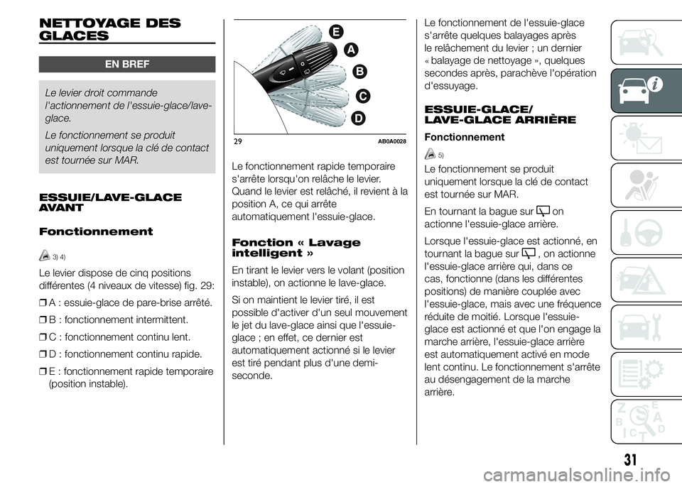Abarth 500 2016 Notice dentretien (in French) NETTOYAGE DES
GLACES
EN BREF
Le levier droit commande
l'actionnement de l'essuie-glace/lave-
glace.
Le fonctionnement se produit
uniquement lorsque la clé de contact
est tournée sur MAR.
ESS Abarth 500 2016 Notice dentretien (in French) NETTOYAGE DES
GLACES
EN BREF
Le levier droit commande
l'actionnement de l'essuie-glace/lave-
glace.
Le fonctionnement se produit
uniquement lorsque la clé de contact
est tournée sur MAR.
ESS