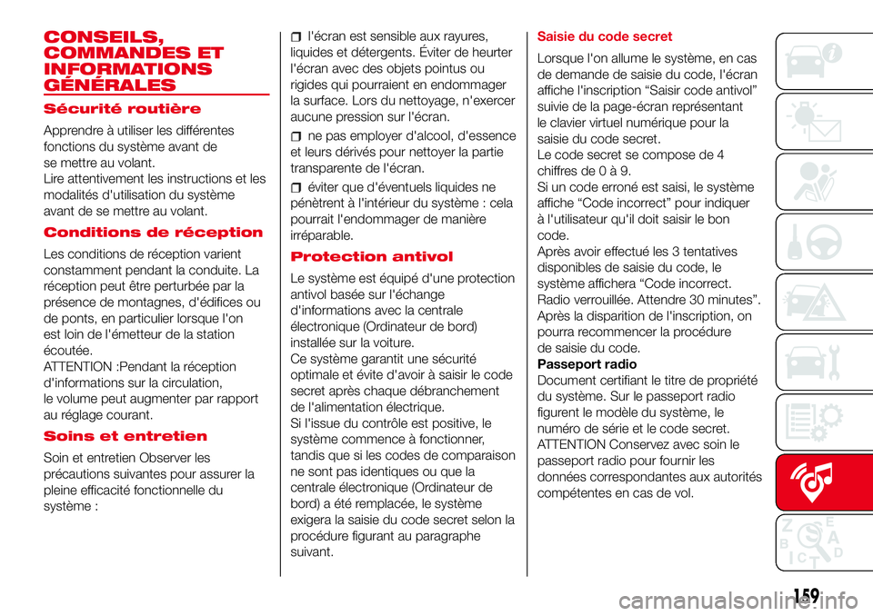 Abarth 500 2017  Notice dentretien (in French) CONSEILS,
COMMANDES ET
INFORMATIONS
GÉNÉRALES
Sécurité routière
Apprendre à utiliser les différentes
fonctions du système avant de
se mettre au volant.
Lire attentivement les instructions et l