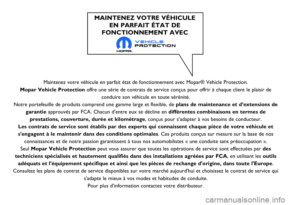 Abarth 500 2017  Notice dentretien (in French) Maintenez votre véhicule en parfait état de fonctionnement avec Mopar® Vehicle Protection.
Mopar Vehicle Protection offre une série de contrats de service conçus pour offrir à chaque client le p