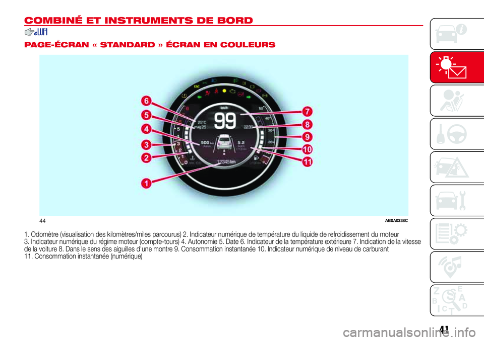 Abarth 500 2017  Notice dentretien (in French) COMBINÉ ET INSTRUMENTS DE BORD
.
PAGE-ÉCRAN « STANDARD » ÉCRAN EN COULEURS
1. Odomètre (visualisation des kilomètres/miles parcourus) 2. Indicateur numérique de température du liquide de refr