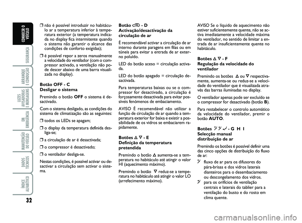 Abarth 500 2012 Manual de Uso e Manutenção (in Portuguese) 32
SEGURANÇA
ARRANQUE
E CONDUÇÃO
LUZES
AVISADORAS
E MENSAGENS
EM
EMERGÊNCIA
MANUTENÇÃO
DO VEÍCULO
DADOS
TÉCNICOS
ÍNDICE
ALFABÉTICO
CONHECER O
VEÍCULO
❒não é possível introduzir no ha Abarth 500 2012 Manual de Uso e Manutenção (in Portuguese) 32
SEGURANÇA
ARRANQUE
E CONDUÇÃO
LUZES
AVISADORAS
E MENSAGENS
EM
EMERGÊNCIA
MANUTENÇÃO
DO VEÍCULO
DADOS
TÉCNICOS
ÍNDICE
ALFABÉTICO
CONHECER O
VEÍCULO
❒não é possível introduzir no ha