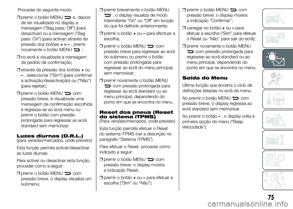 Abarth 500 2015 Manual de Uso e Manutenção (in Portuguese) ❒premir o botão MENUe, depois
de ter visualizado no display a
mensagem ("Bag pass: Off") (para
desactivar) ou a mensagem ("Bag
pass: On") (para activar) através da
pressão dos bot Abarth 500 2015 Manual de Uso e Manutenção (in Portuguese) ❒premir o botão MENUe, depois
de ter visualizado no display a
mensagem ("Bag pass: Off") (para
desactivar) ou a mensagem ("Bag
pass: On") (para activar) através da
pressão dos bot