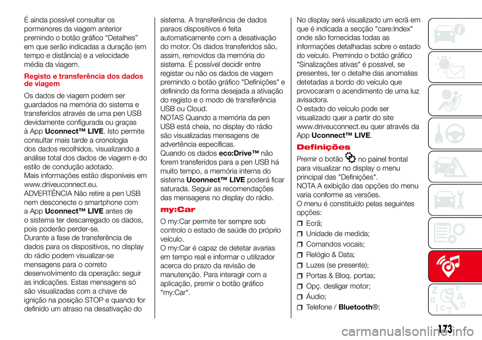 Abarth 500 2017  Manual de Uso e Manutenção (in Portuguese) É ainda possível consultar os
pormenores da viagem anterior
premindo o botão gráfico “Detalhes”
em que serão indicadas a duração (em
tempo e distância) e a velocidade
média da viagem.
Reg