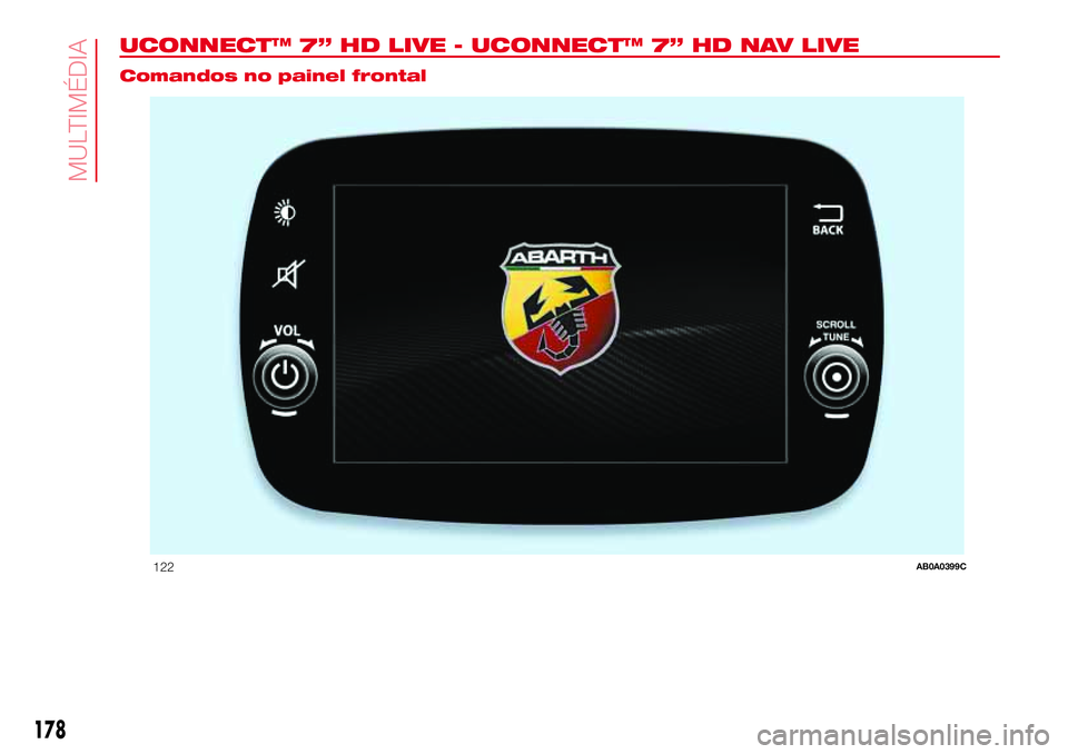 Abarth 500 2017  Manual de Uso e Manutenção (in Portuguese) UCONNECT™ 7” HD LIVE - UCONNECT™ 7” HD NAV LIVE.
Comandos no painel frontal
122AB0A0399C
178
MULTIMÉDIA 