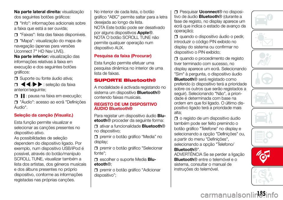 Abarth 500 2017  Manual de Uso e Manutenção (in Portuguese) Na parte lateral direita:visualização
dos seguintes botões gráficos:
"Info": informações adicionais sobre
a faixa que está a ser ouvida;
"Faixas": lista das faixas disponíveis.