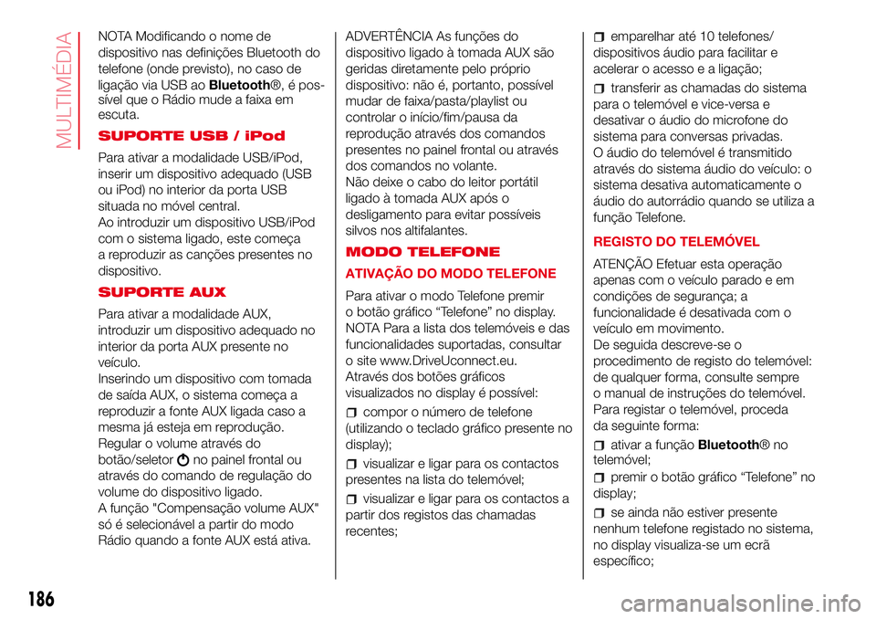 Abarth 500 2017  Manual de Uso e Manutenção (in Portuguese) NOTA Modificando o nome de
dispositivo nas definições Bluetooth do
telefone (onde previsto), no caso de
ligação via USB aoBluetooth®, é pos-
sível que o Rádio mude a faixa em
escuta.
SUPORTE U