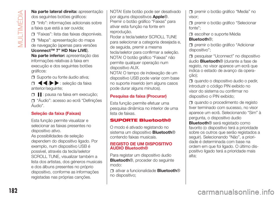 Abarth 500 2018  Manual de Uso e Manutenção (in Portuguese) Na parte lateral direita:apresentação
dos seguintes botões gráficos:
“Info”: informações adicionais sobre
a faixa que está a ser ouvida;
“Faixas”: lista das faixas disponíveis.
“Mapa